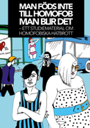 Man föds inte till homofob, man blir det - Ett studiematerial om homofobiska hatbrott